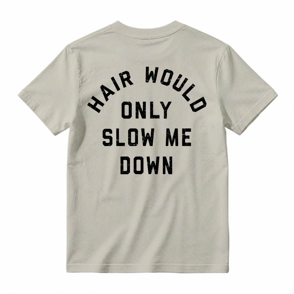 Hair Would Only Slow Me Down Funny Quote Graphic T-shirt