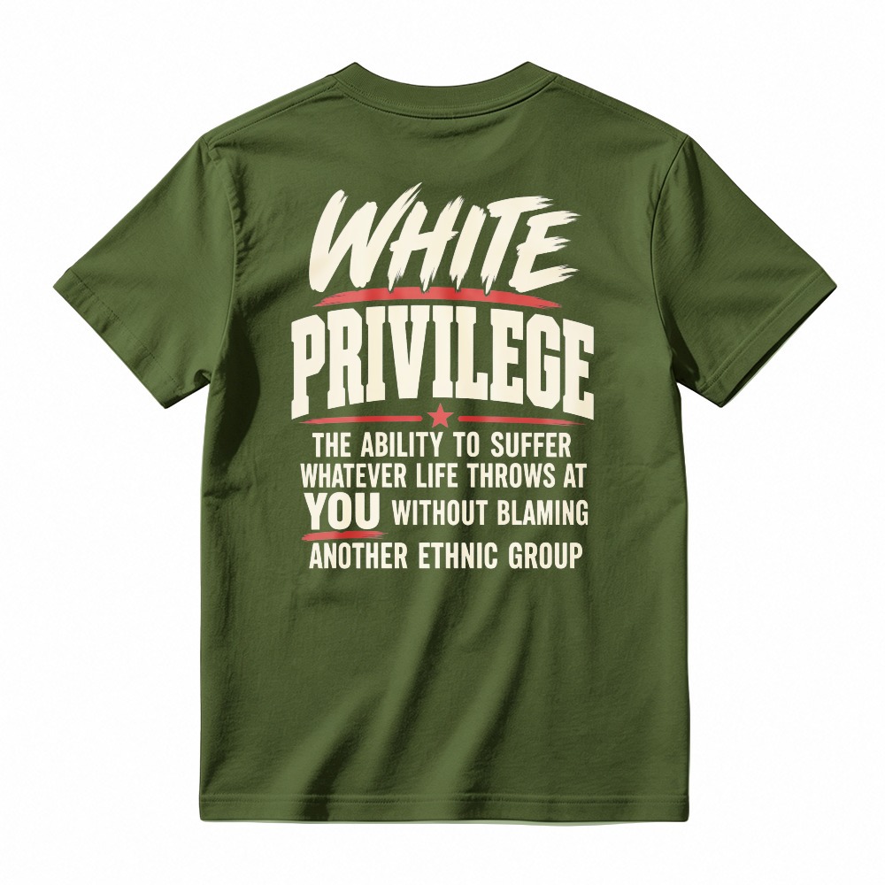 White Privilege The Ability To Suffer Whatever Life Throws At You Without Blaming Another Ethnic Group T-shirt