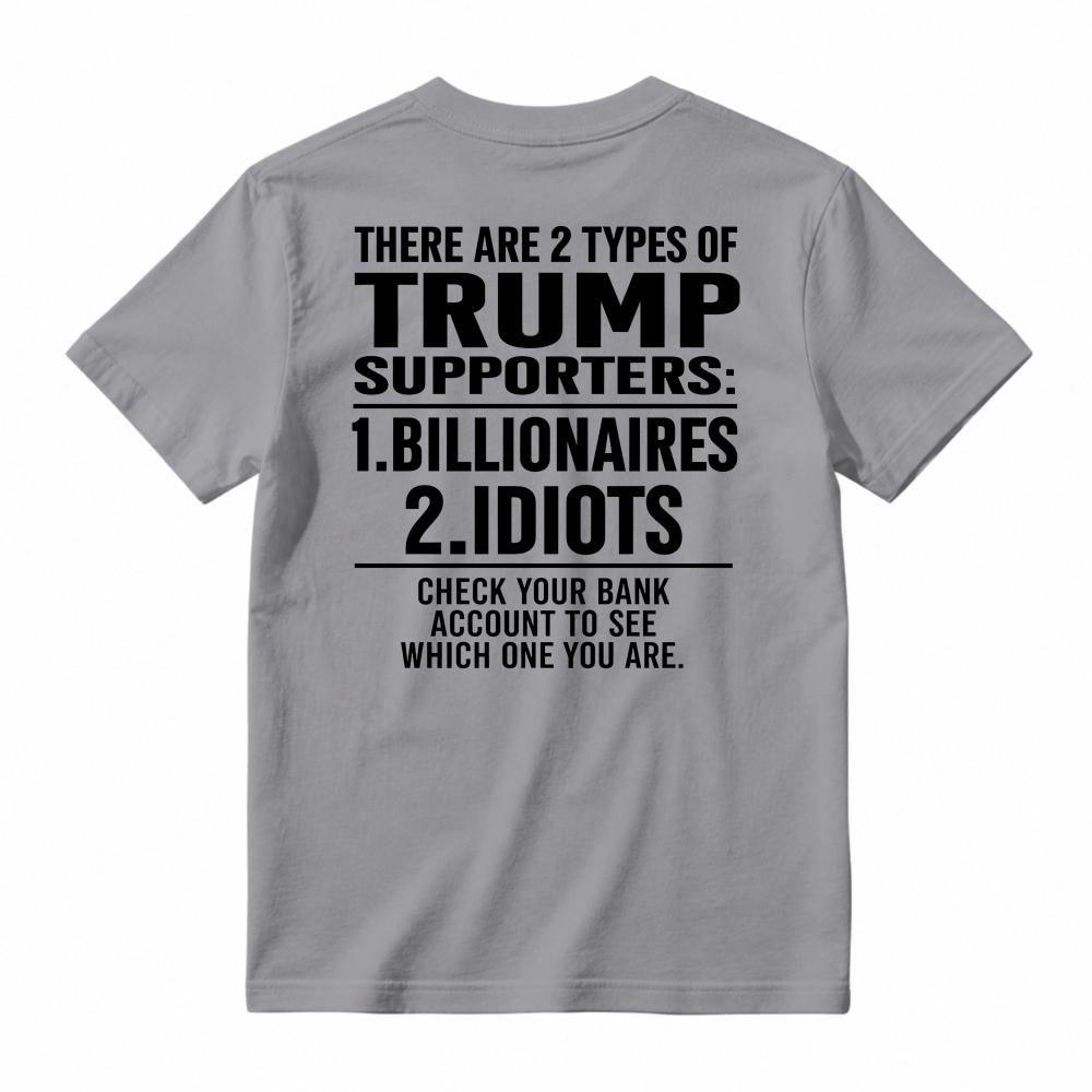 Trump Supporters Types Billionaires And Idioms Bank Account Check Funny Political Statement T-shirt