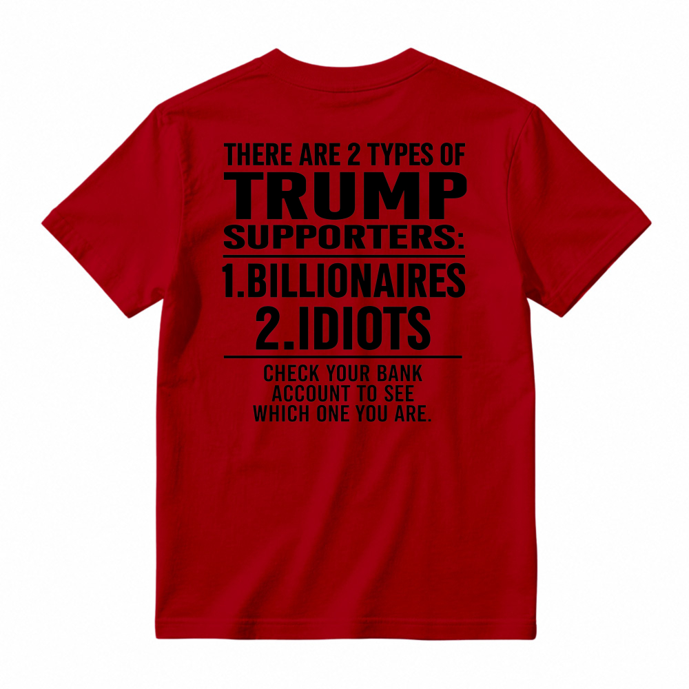 Trump Supporters Types Billionaires And Idioms Bank Account Check Funny Political Statement T-shirt