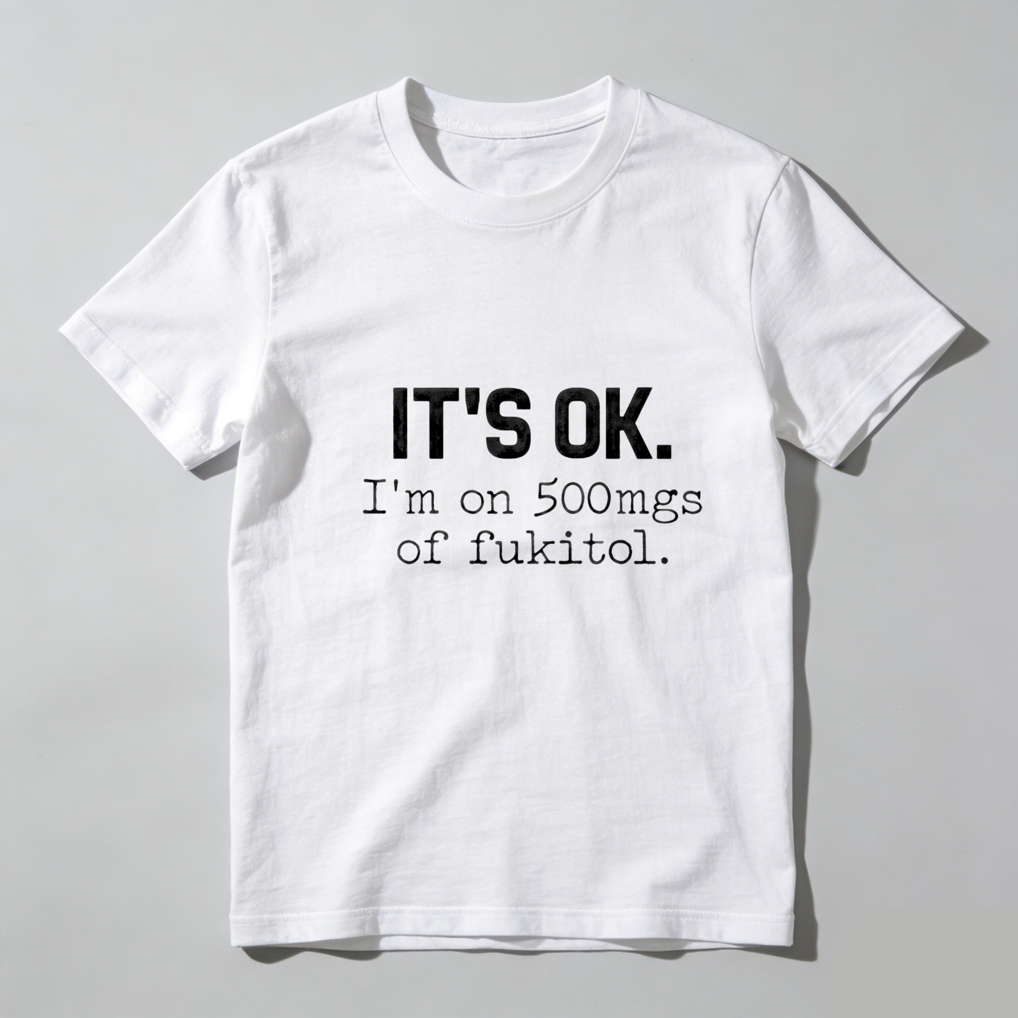 TEECURENT Its Ok Im On 500Mgs Of Fukitol Pure Cotton Short Sleeve T Shirt-TeeCurent