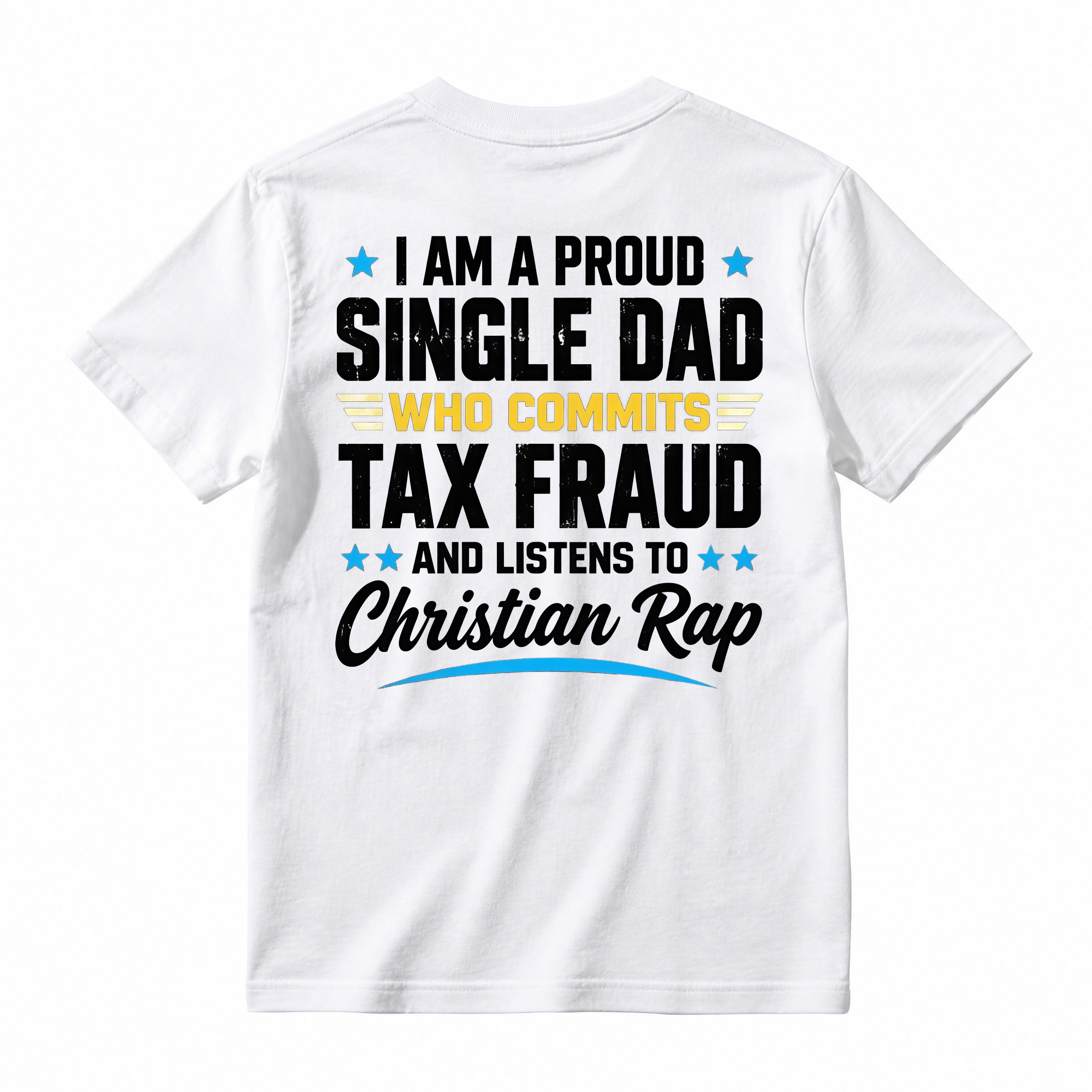 Proud Single Dad Commits Tax Fraud Christian Rap Shirt, Funny Sarcastic Dad Humor T-Shirt