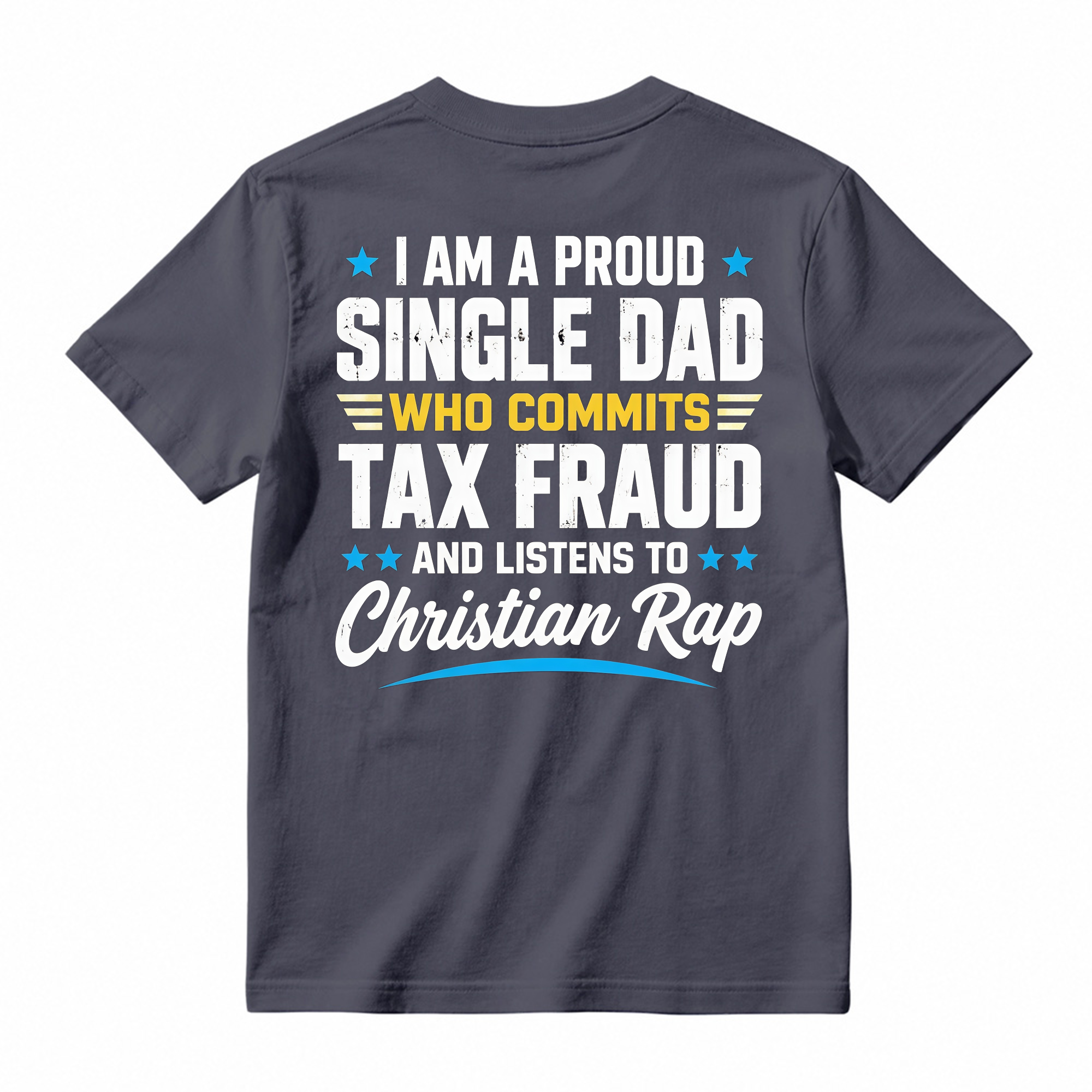 Proud Single Dad Commits Tax Fraud Christian Rap Shirt, Funny Sarcastic Dad Humor T-Shirt
