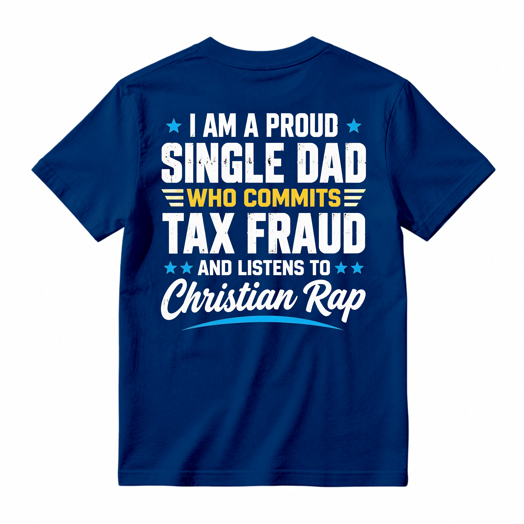 Proud Single Dad Commits Tax Fraud Christian Rap Shirt, Funny Sarcastic Dad Humor T-Shirt