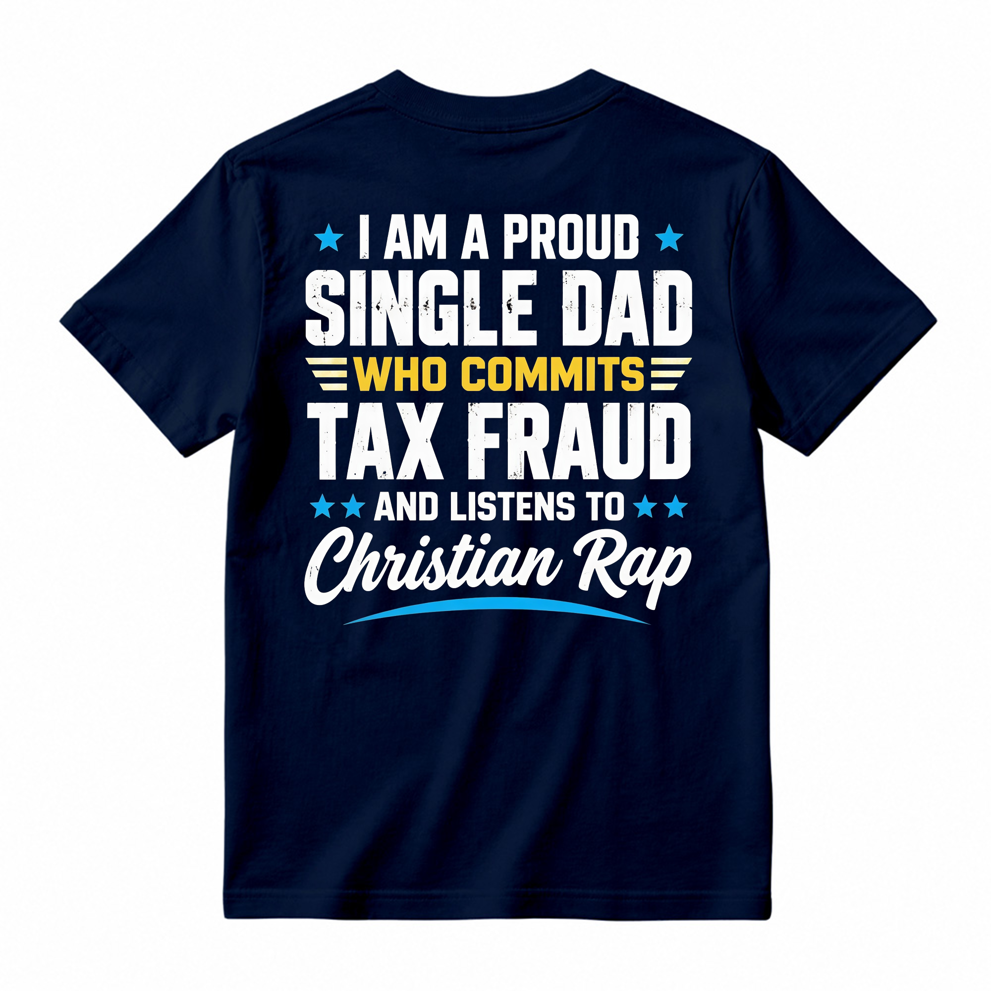 Proud Single Dad Commits Tax Fraud Christian Rap Shirt, Funny Sarcastic Dad Humor T-Shirt
