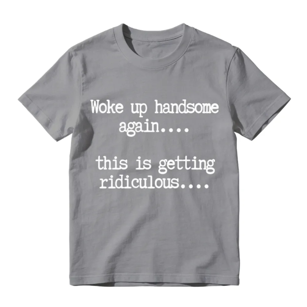 Woke Up Handsome Again_ Funny Graphic T-Shirt 