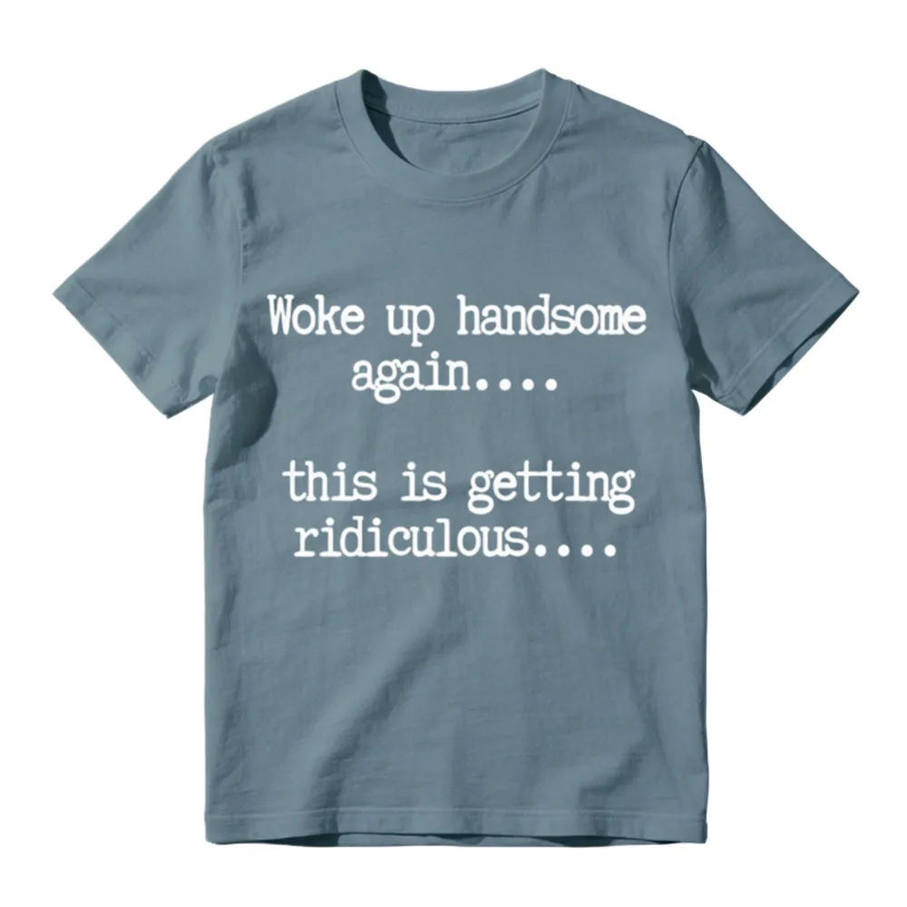 Woke Up Handsome Again_ Funny Graphic T-Shirt 