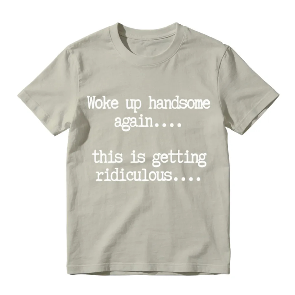 Woke Up Handsome Again_ Funny Graphic T-Shirt 