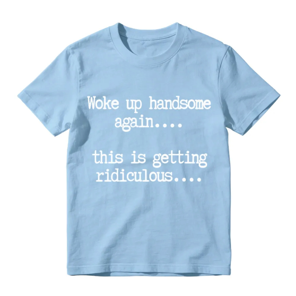 Woke Up Handsome Again_ Funny Graphic T-Shirt 