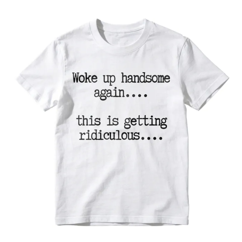 Woke Up Handsome Again_ Funny Graphic T-Shirt 