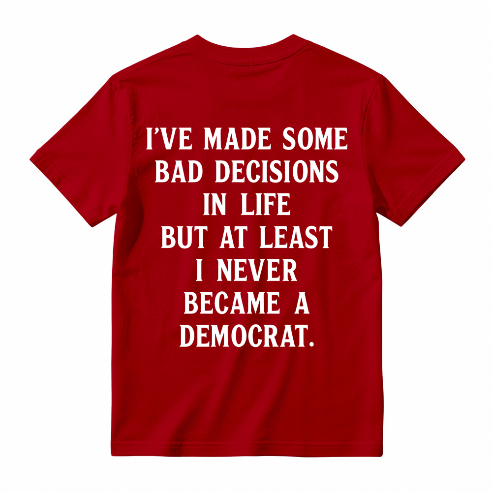 I've Made Some Bad Decisions In Life T-Shirt