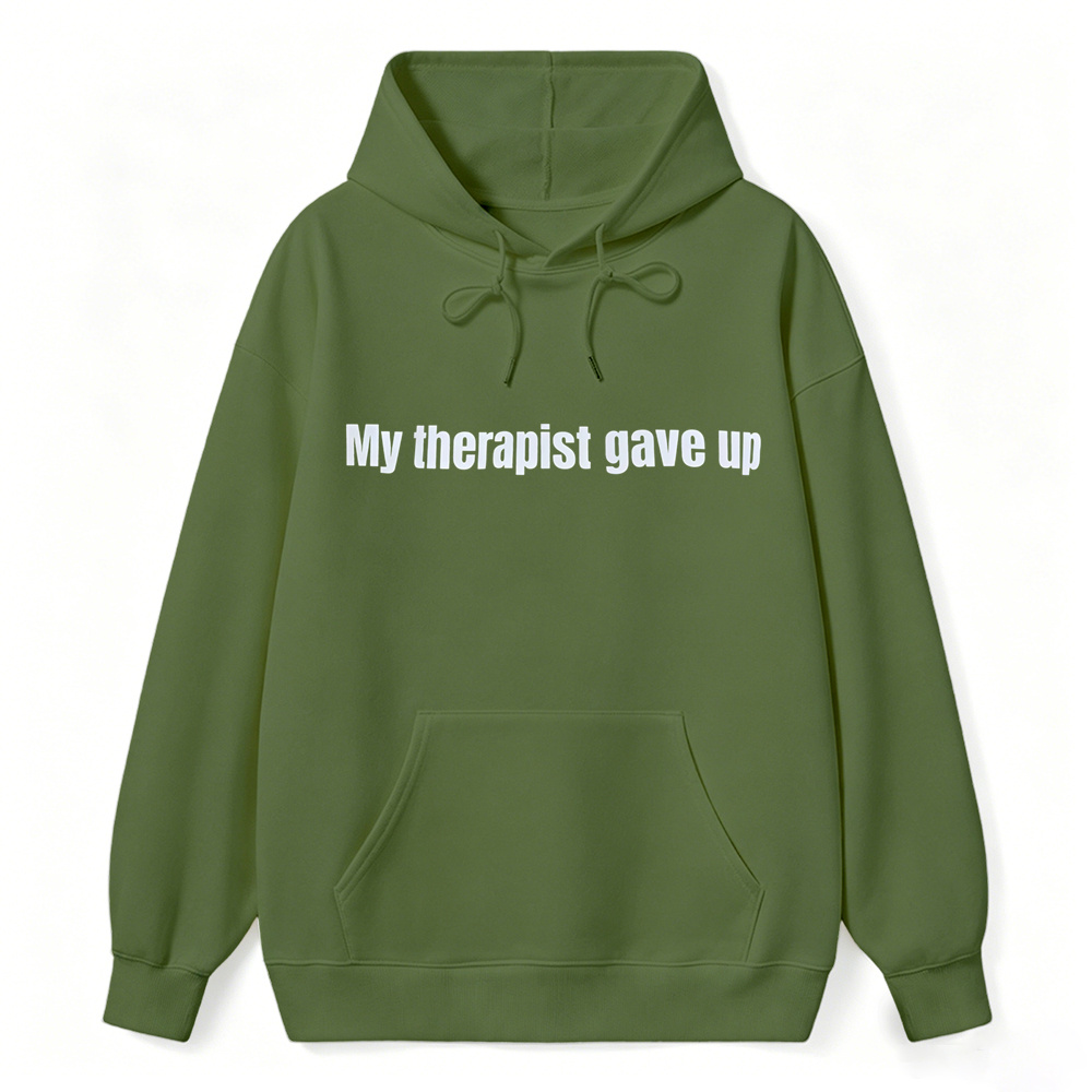 My Therapist Gave Up Funny Sarcastic Hoodie, Unisex Casual Pullover