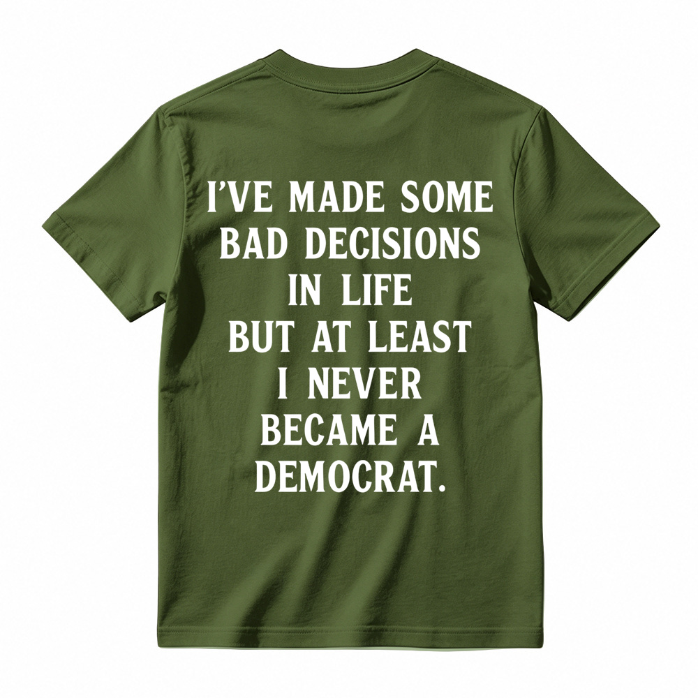 I've Made Some Bad Decisions In Life T-Shirt
