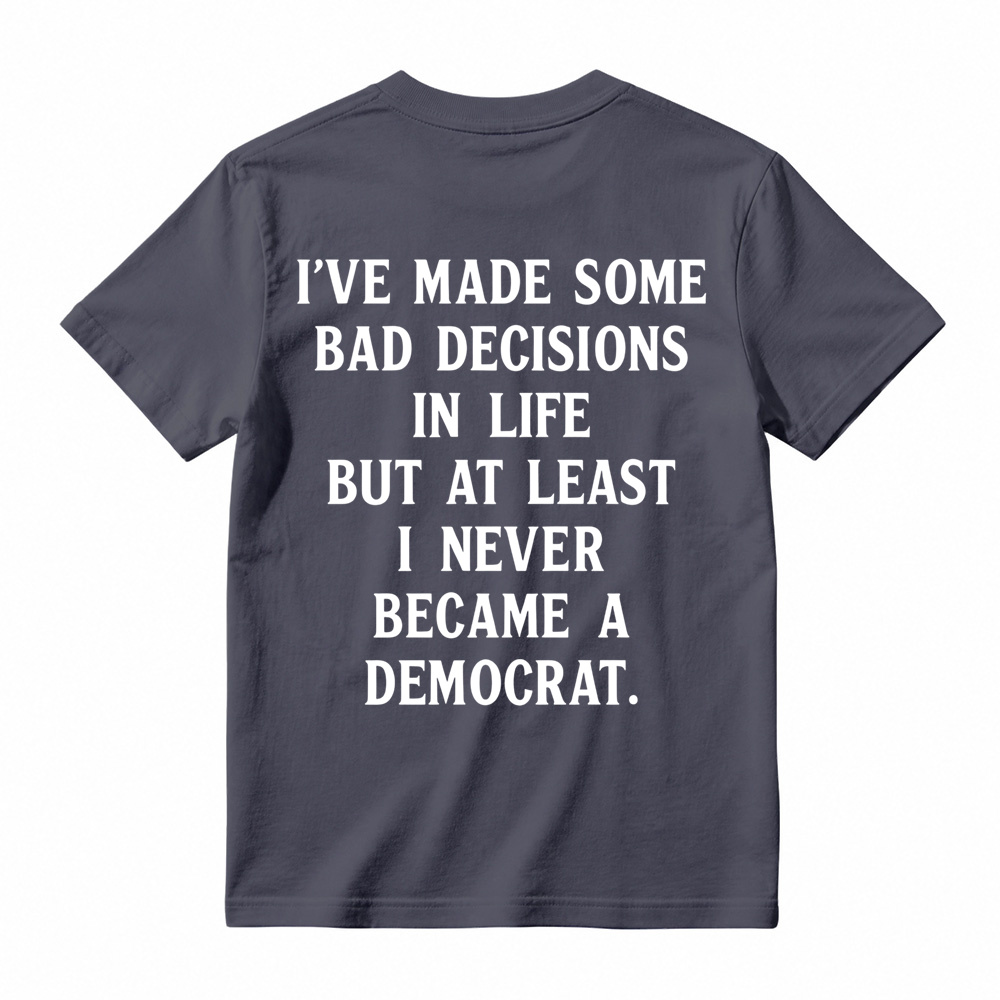 I've Made Some Bad Decisions In Life T-Shirt