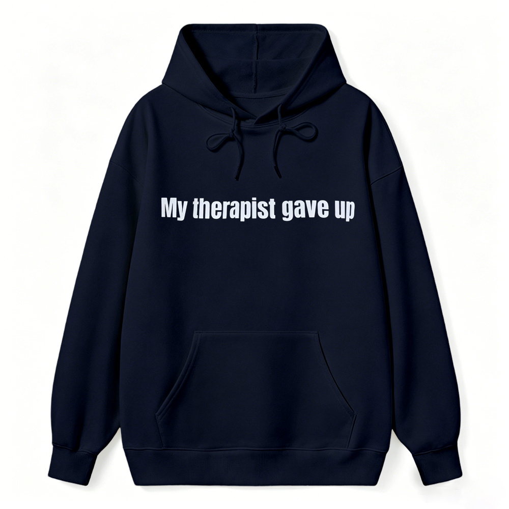 My Therapist Gave Up Funny Sarcastic Hoodie, Unisex Casual Pullover