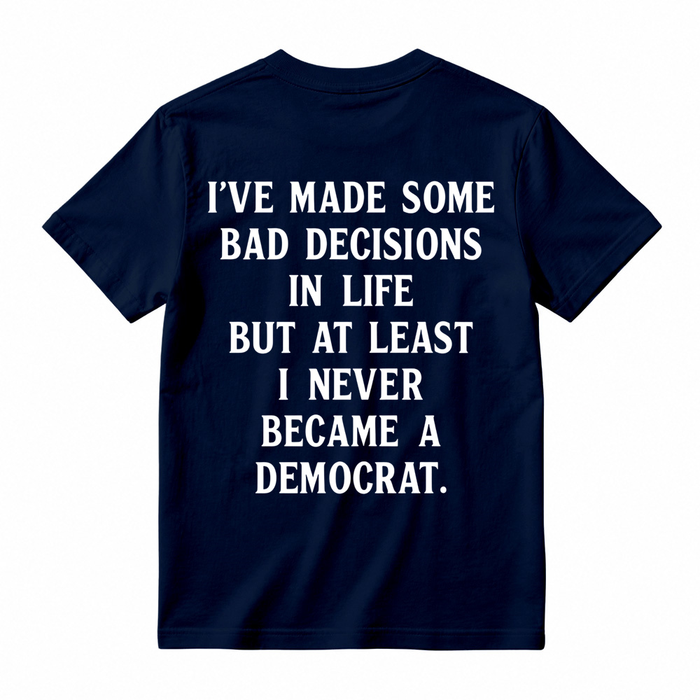 I've Made Some Bad Decisions In Life T-Shirt