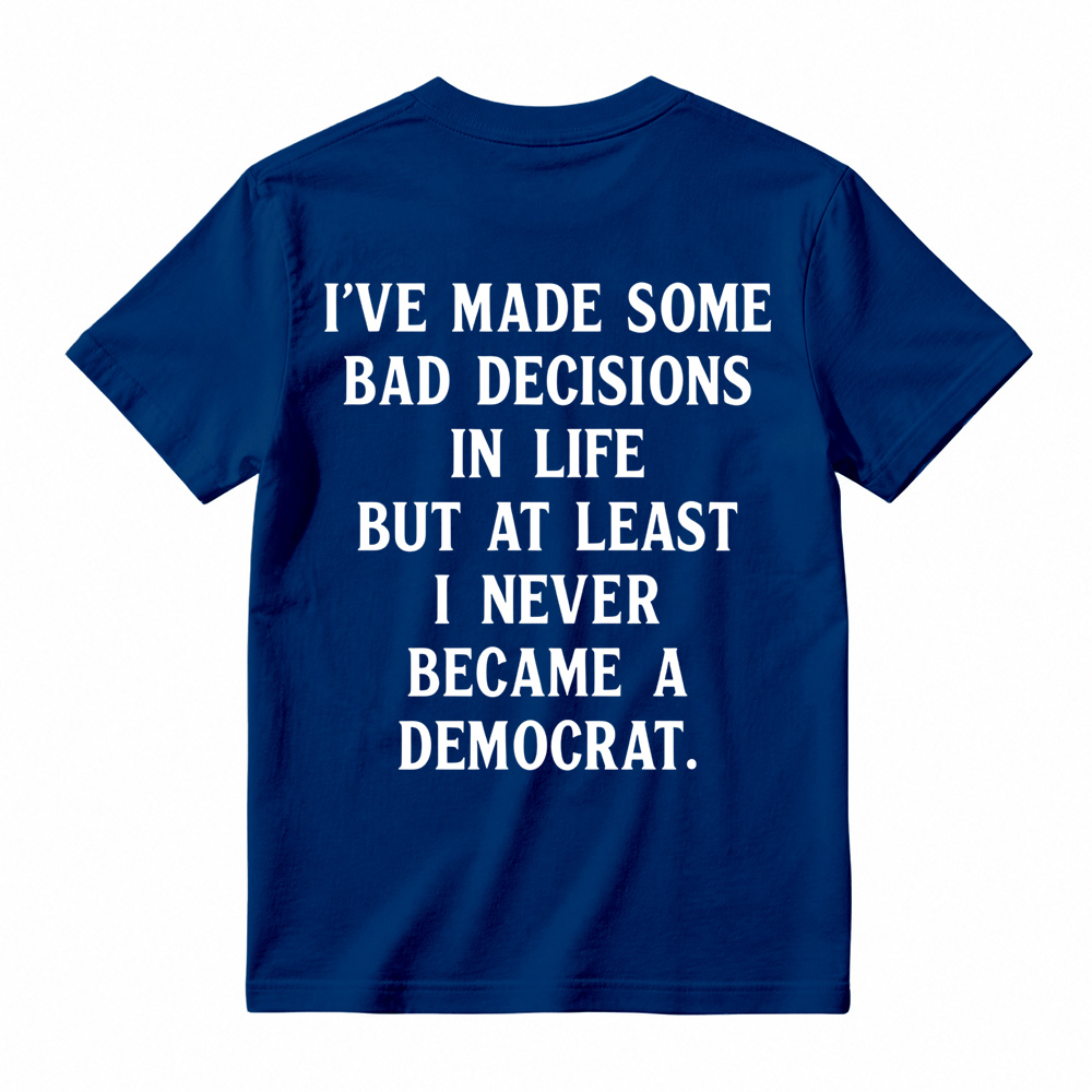 I've Made Some Bad Decisions In Life T-Shirt