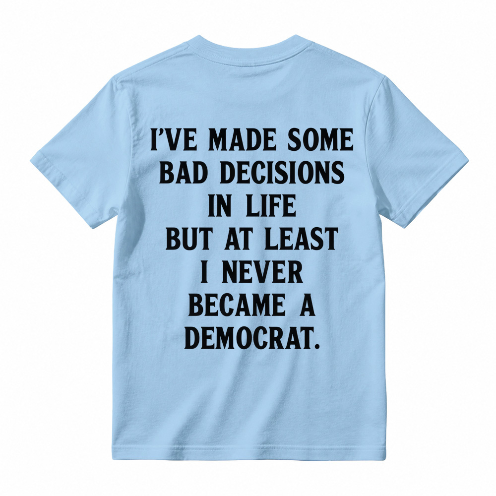 I've Made Some Bad Decisions In Life T-Shirt