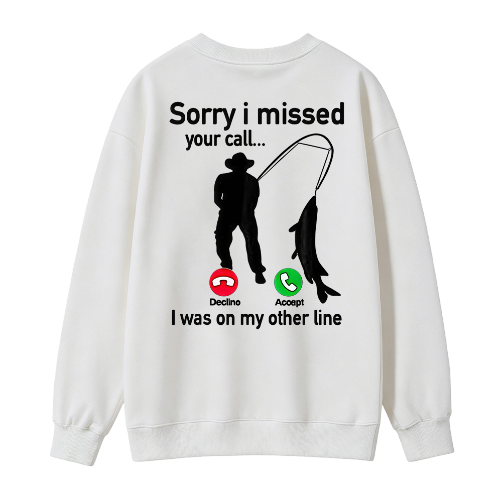  "Sorry I Missed Your Call, I Was On My Other Line"Funny Fishing Sweatshirt