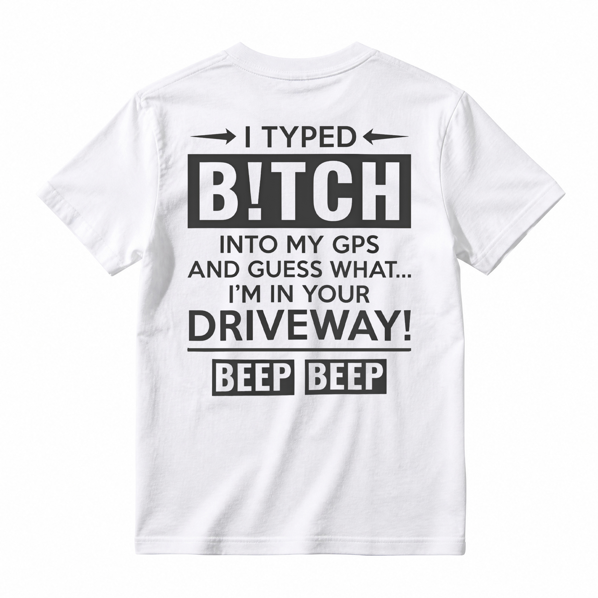  I Typed B!tch Into My GPS Sarcastic Graphic Tee