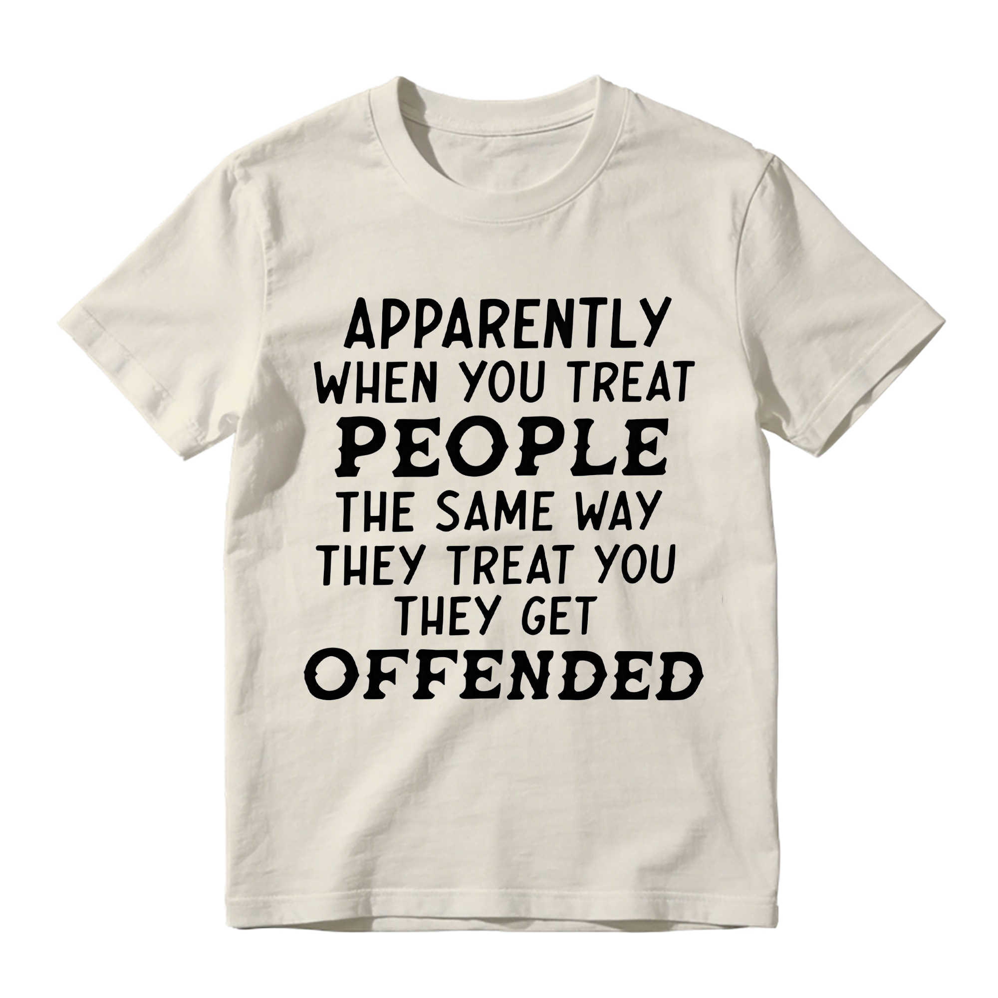 Apparently When You Treat People Funny T-Shirt - Sarcastic Quote Graphic Tee