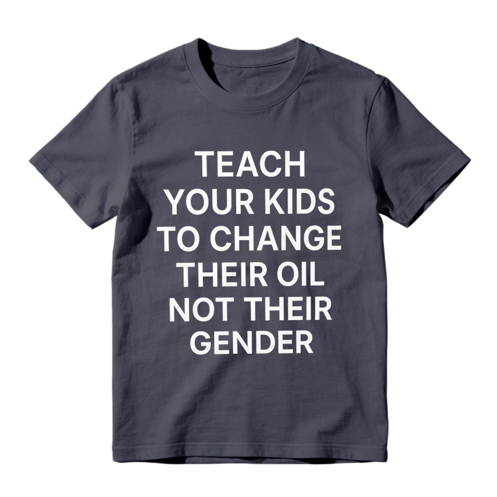 "Teach Your Kids To Change Their Oil Not Their Gender" Graphic T-Shirt