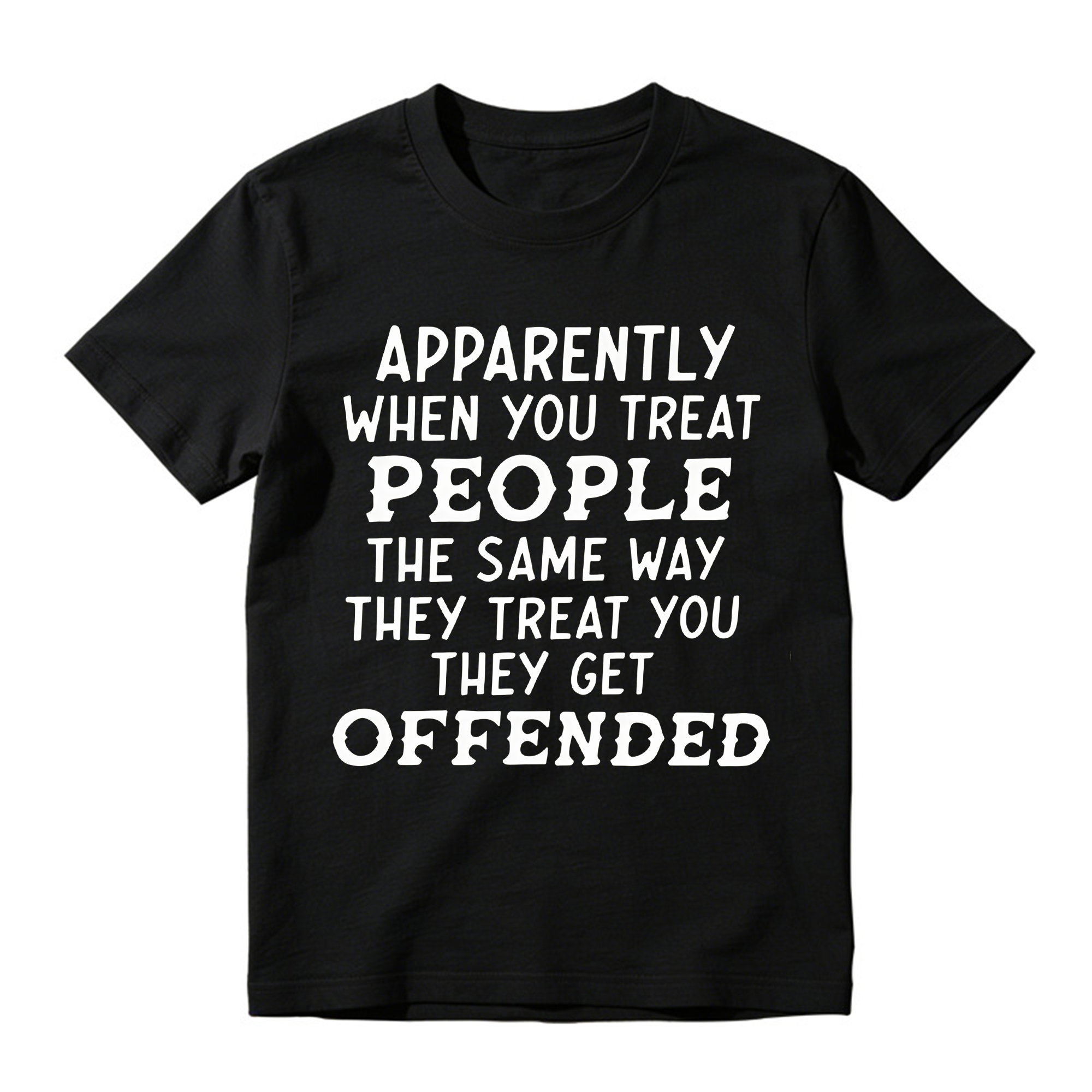 Apparently When You Treat People Funny T-Shirt - Sarcastic Quote Graphic Tee