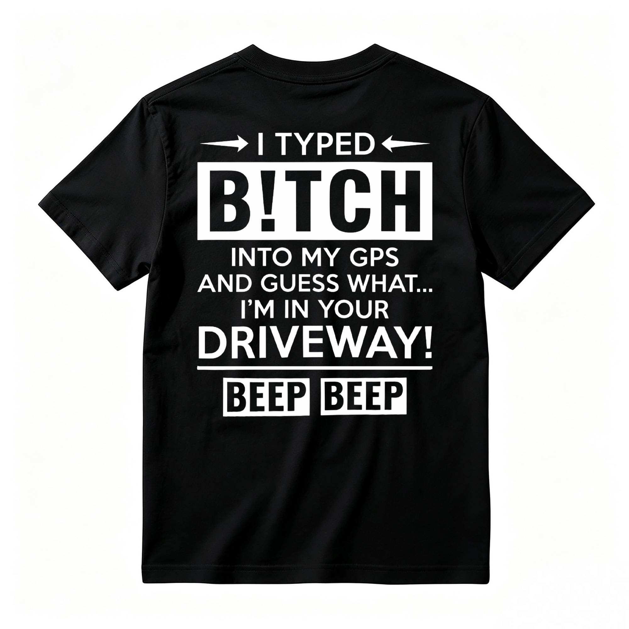  I Typed B!tch Into My GPS Sarcastic Graphic Tee