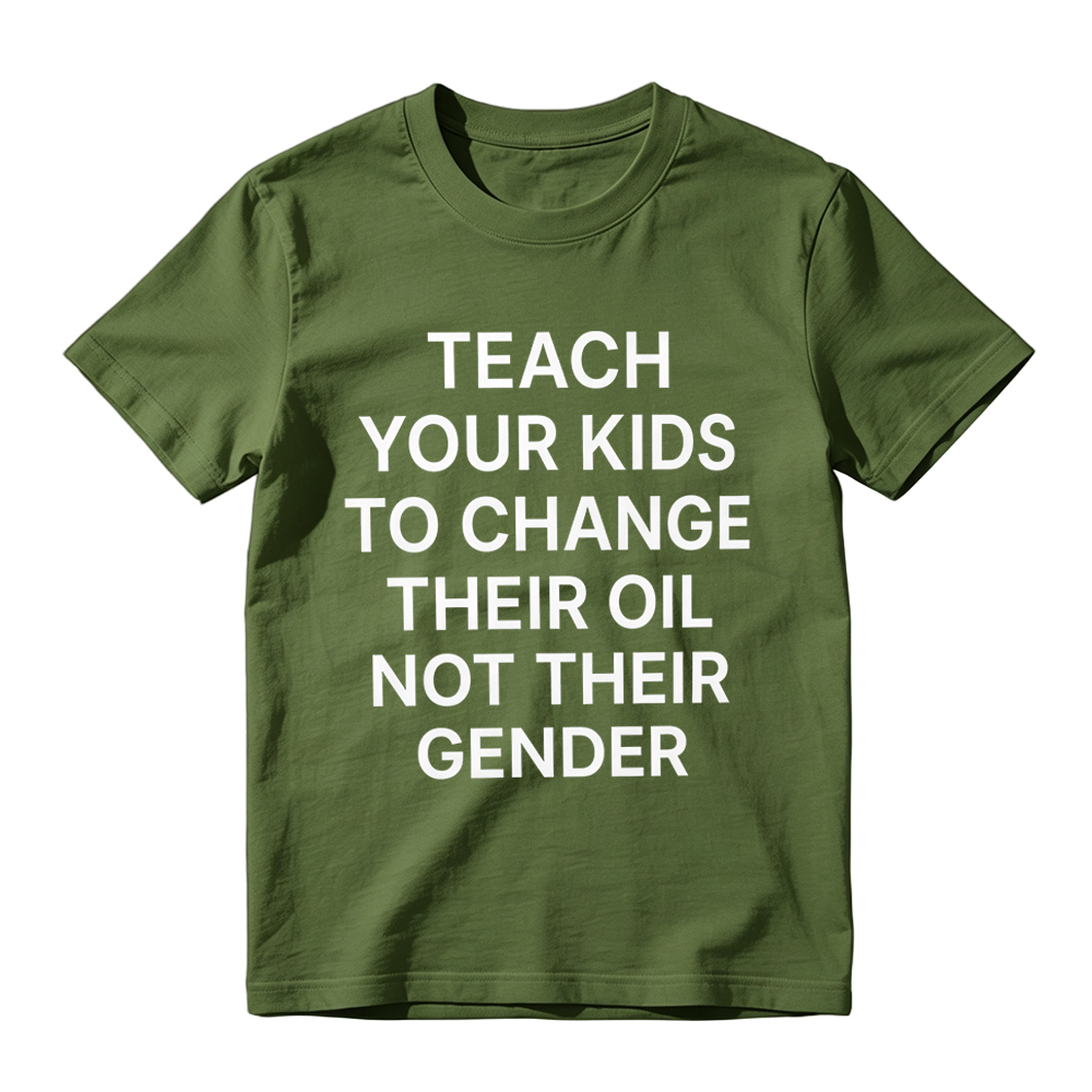 "Teach Your Kids To Change Their Oil Not Their Gender" Graphic T-Shirt