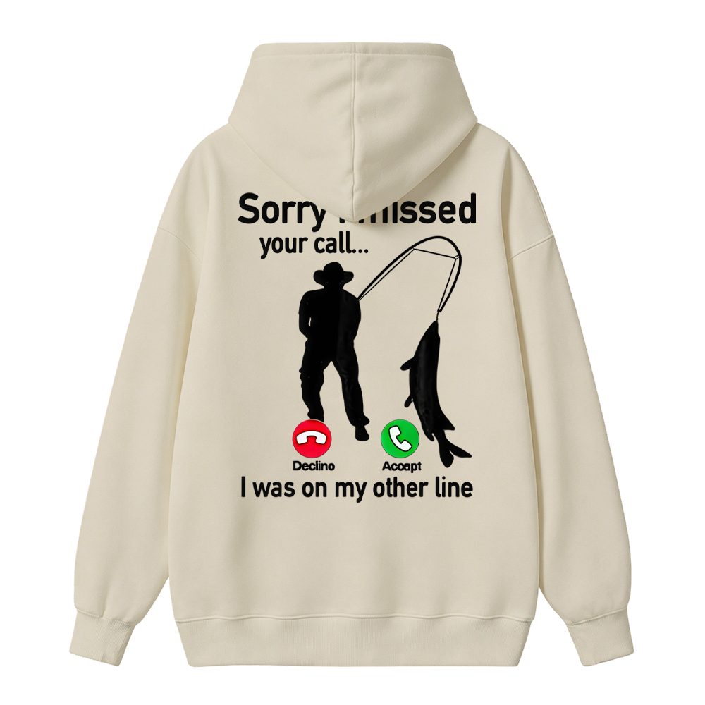 "Sorry I Missed Your Call, I Was On My Other Line"Funny Fishing  Hoodie