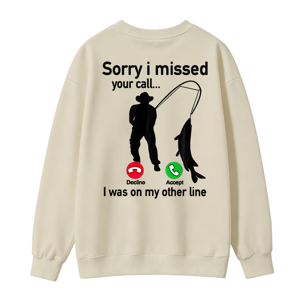  "Sorry I Missed Your Call, I Was On My Other Line"Funny Fishing Sweatshirt