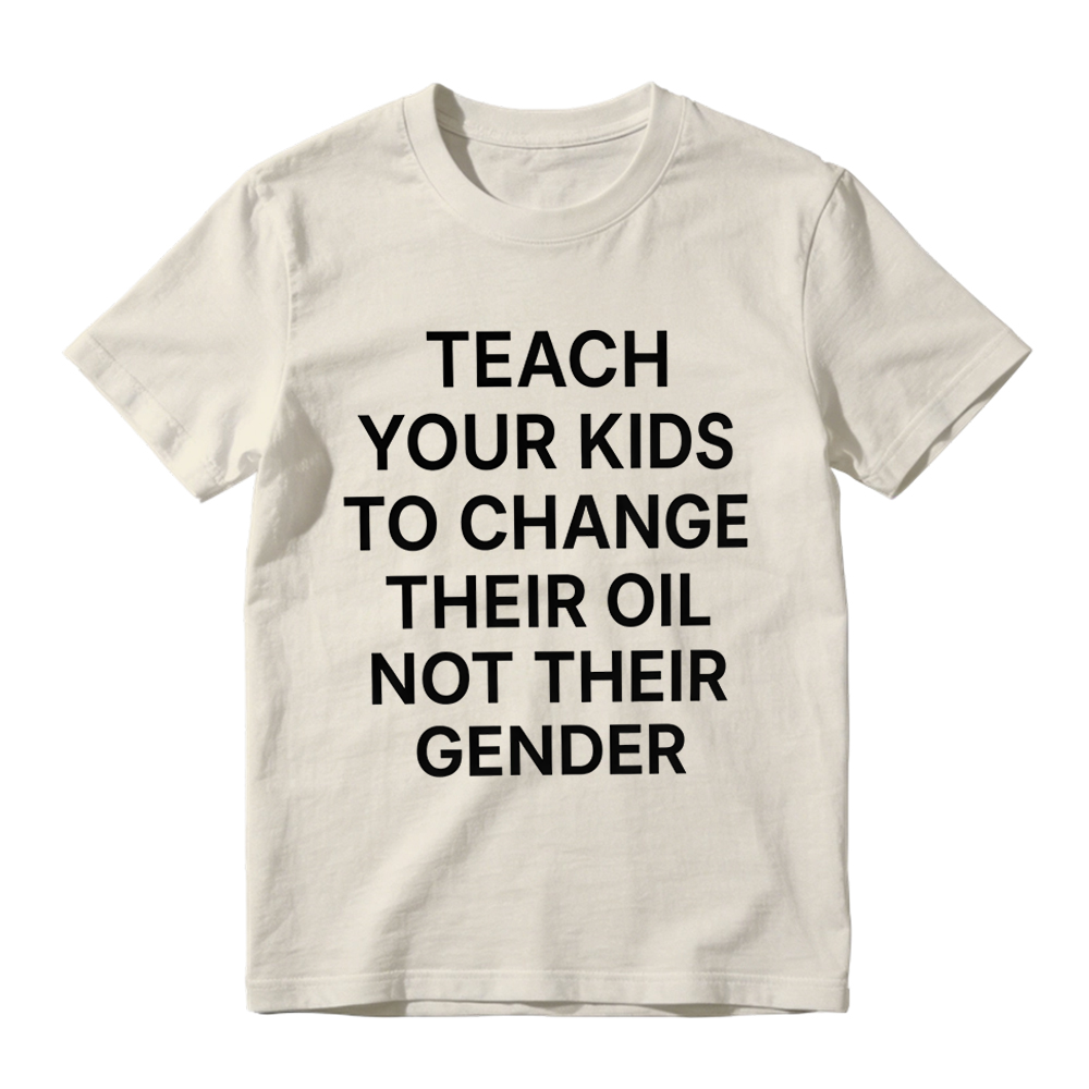 "Teach Your Kids To Change Their Oil Not Their Gender" Graphic T-Shirt