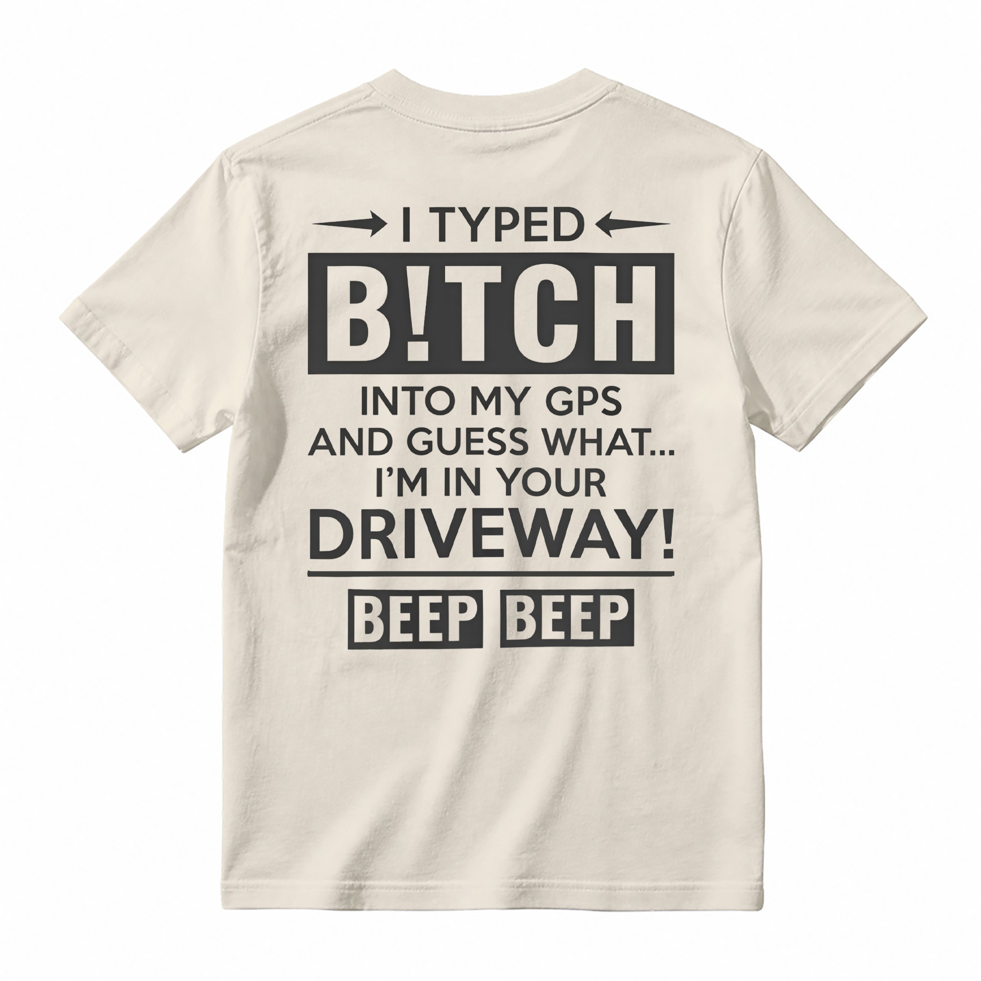  I Typed B!tch Into My GPS Sarcastic Graphic Tee