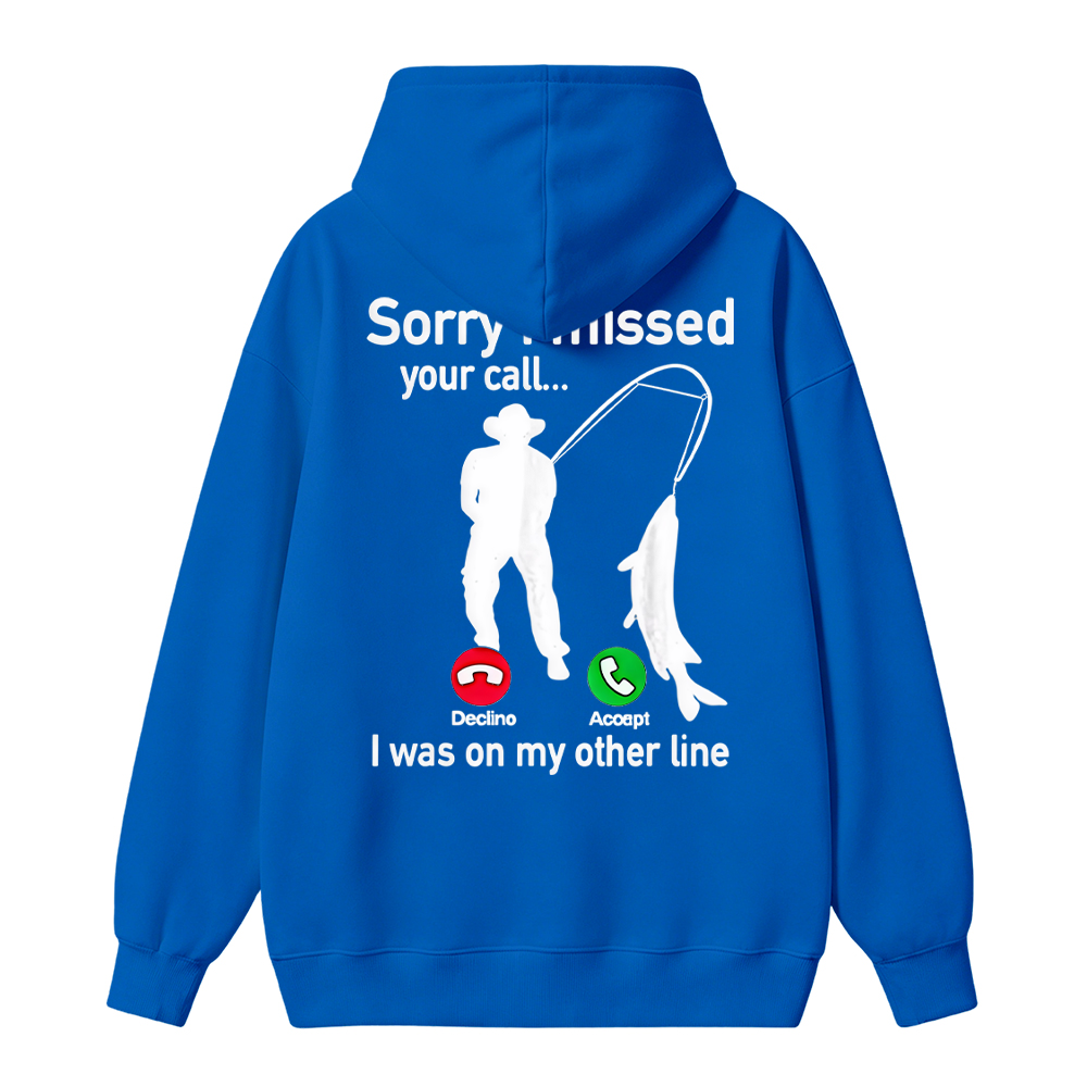 "Sorry I Missed Your Call, I Was On My Other Line"Funny Fishing  Hoodie
