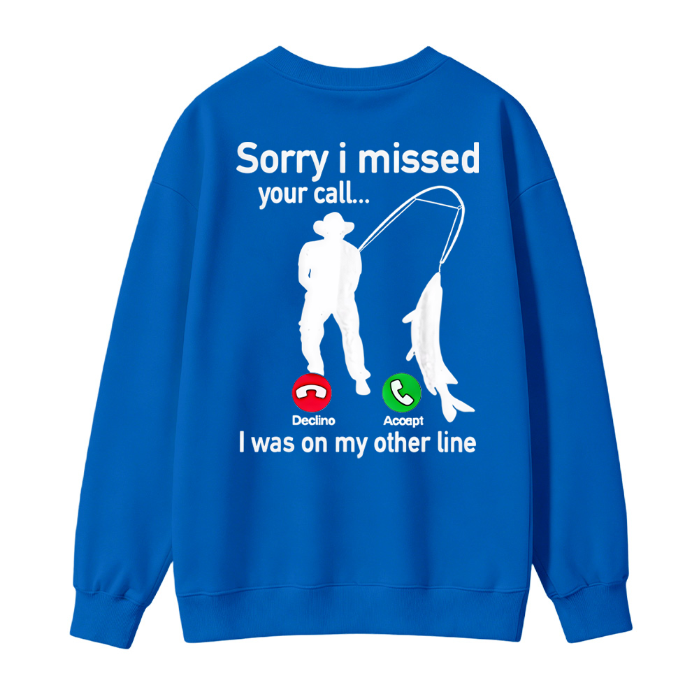  "Sorry I Missed Your Call, I Was On My Other Line"Funny Fishing Sweatshirt