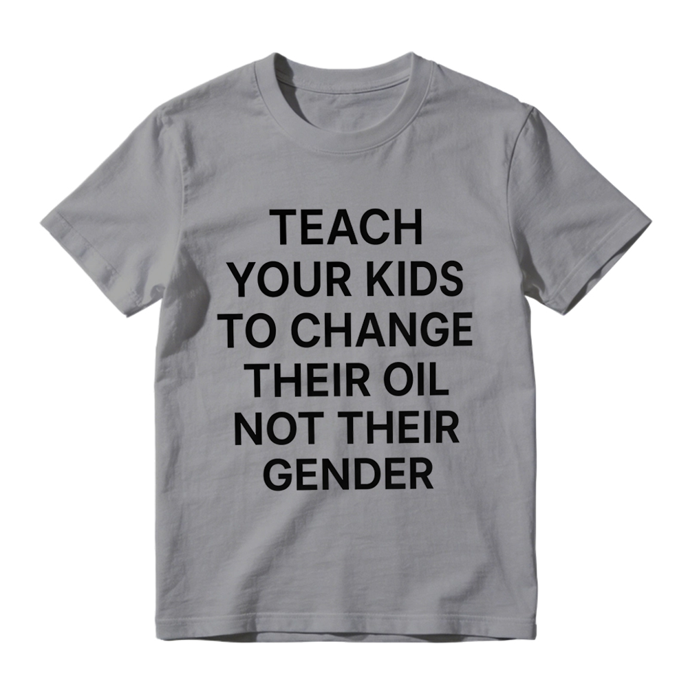 "Teach Your Kids To Change Their Oil Not Their Gender" Graphic T-Shirt