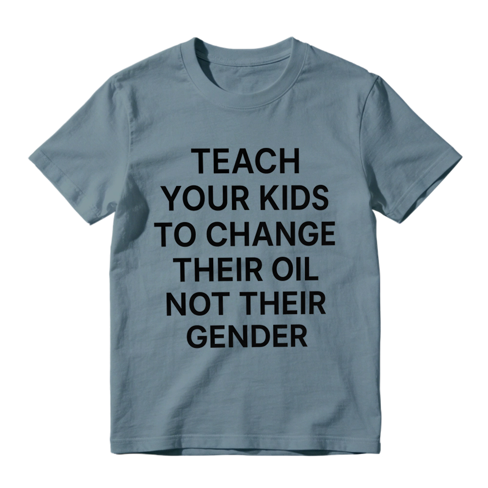 "Teach Your Kids To Change Their Oil Not Their Gender" Graphic T-Shirt
