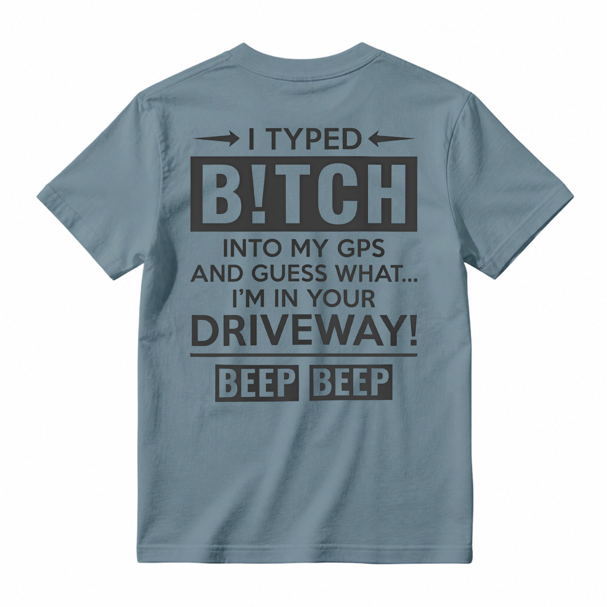  I Typed B!tch Into My GPS Sarcastic Graphic Tee