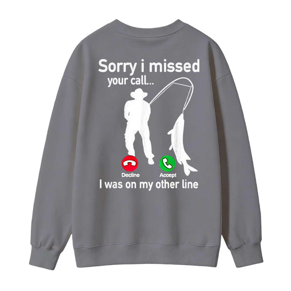  "Sorry I Missed Your Call, I Was On My Other Line"Funny Fishing Sweatshirt