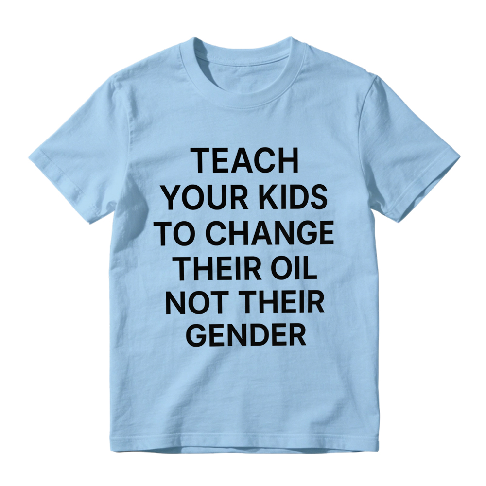 "Teach Your Kids To Change Their Oil Not Their Gender" Graphic T-Shirt