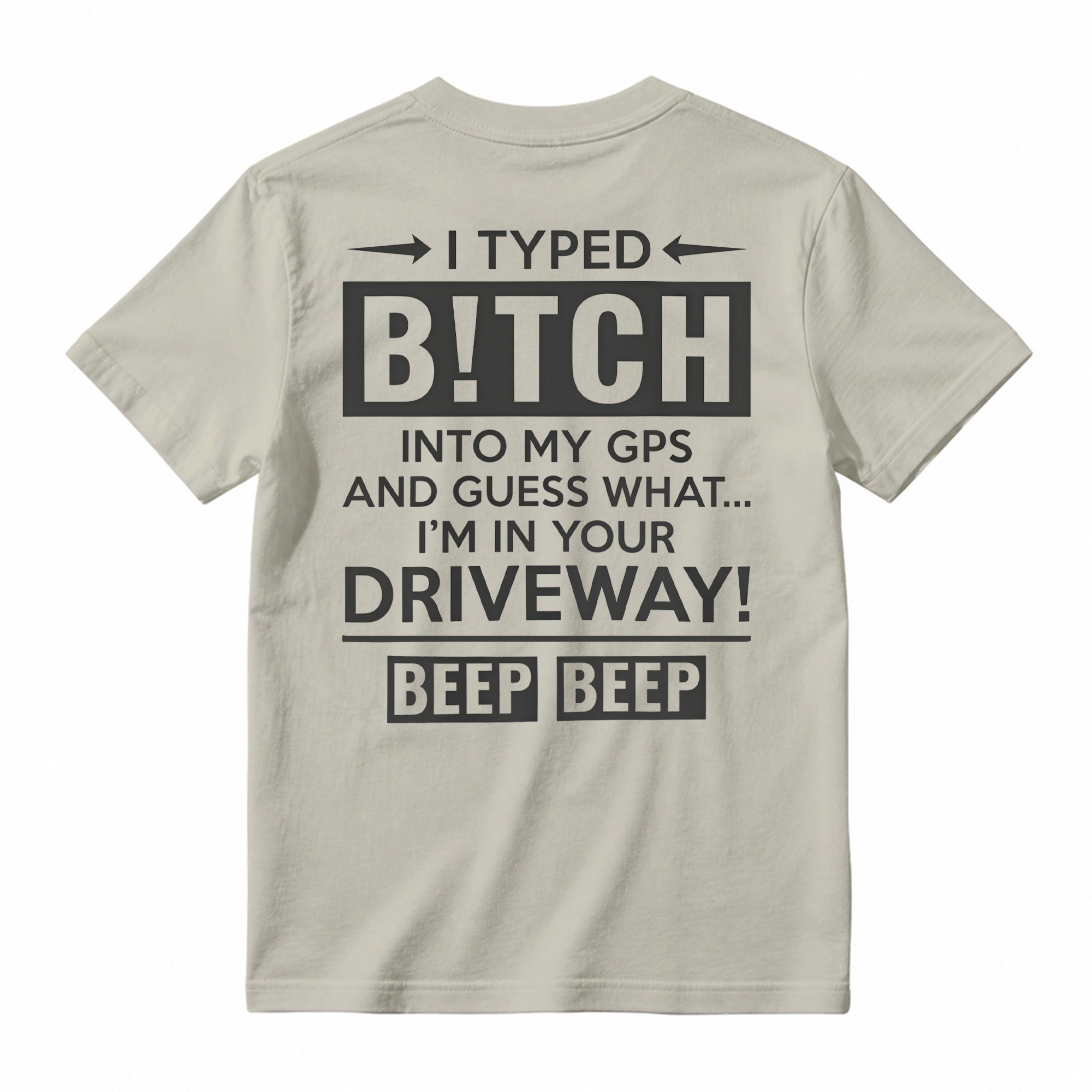  I Typed B!tch Into My GPS Sarcastic Graphic Tee
