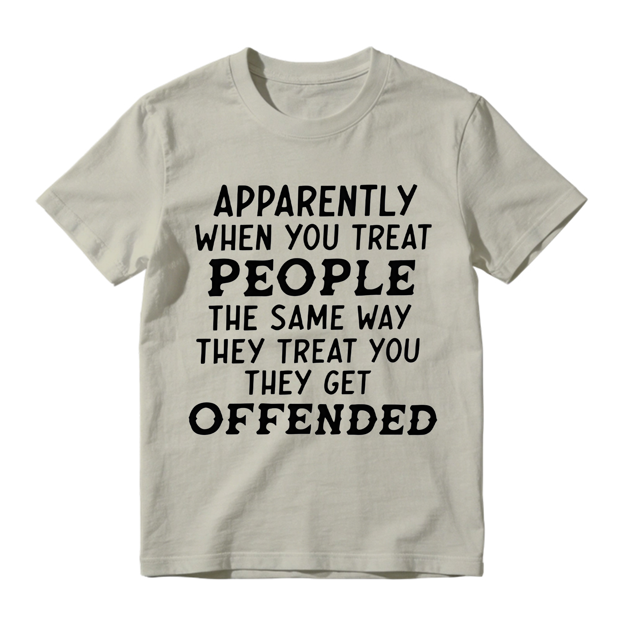 Apparently When You Treat People Funny T-Shirt - Sarcastic Quote Graphic Tee