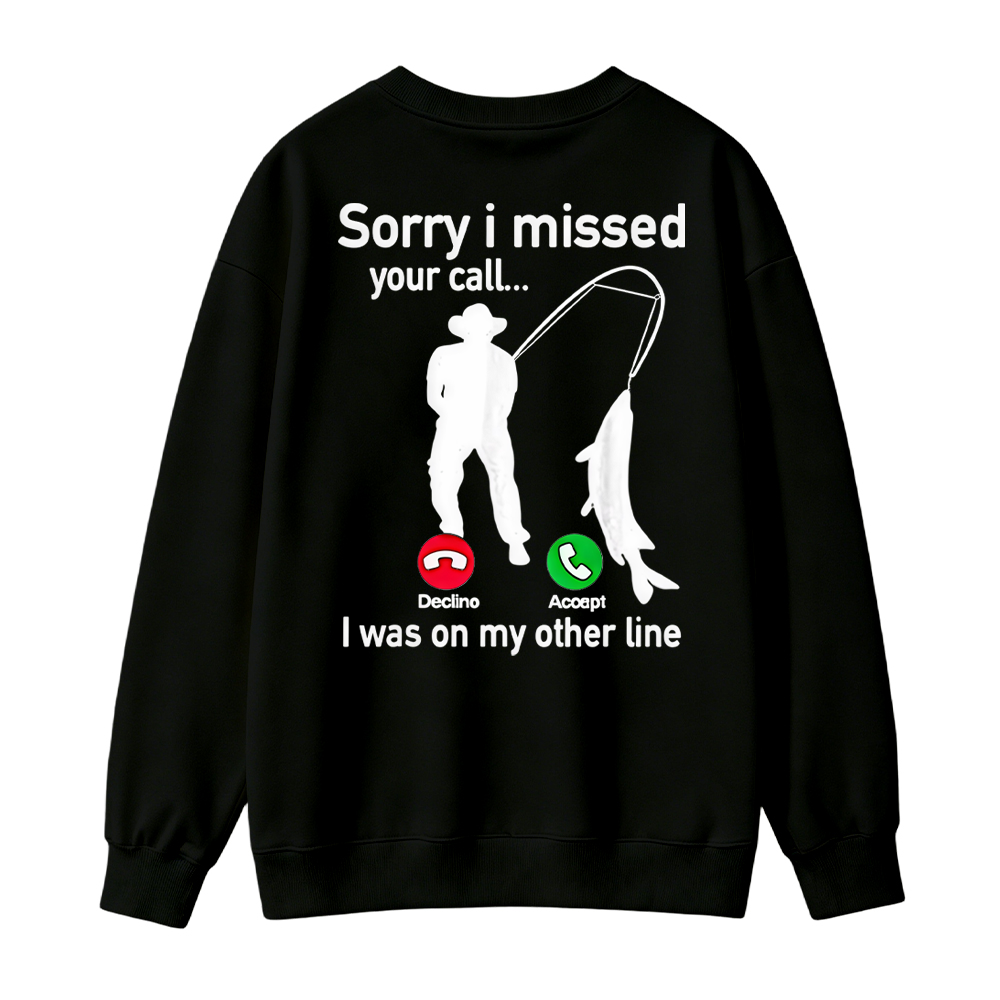  "Sorry I Missed Your Call, I Was On My Other Line"Funny Fishing Sweatshirt