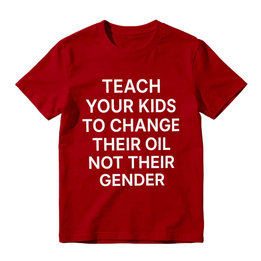 "Teach Your Kids To Change Their Oil Not Their Gender" Graphic T-Shirt