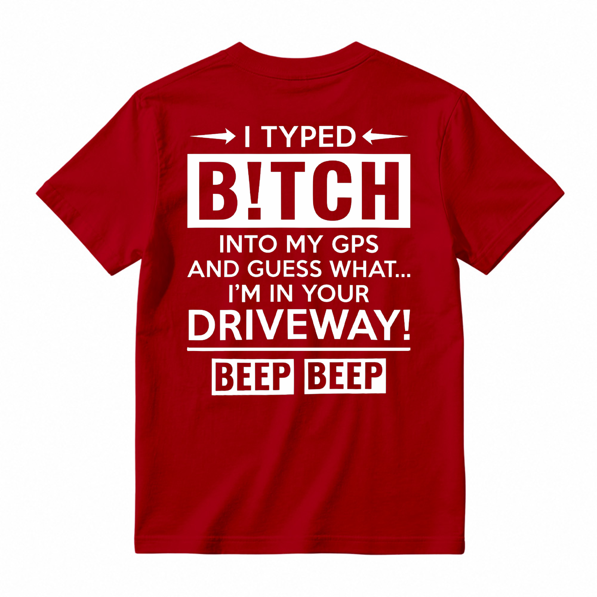  I Typed B!tch Into My GPS Sarcastic Graphic Tee
