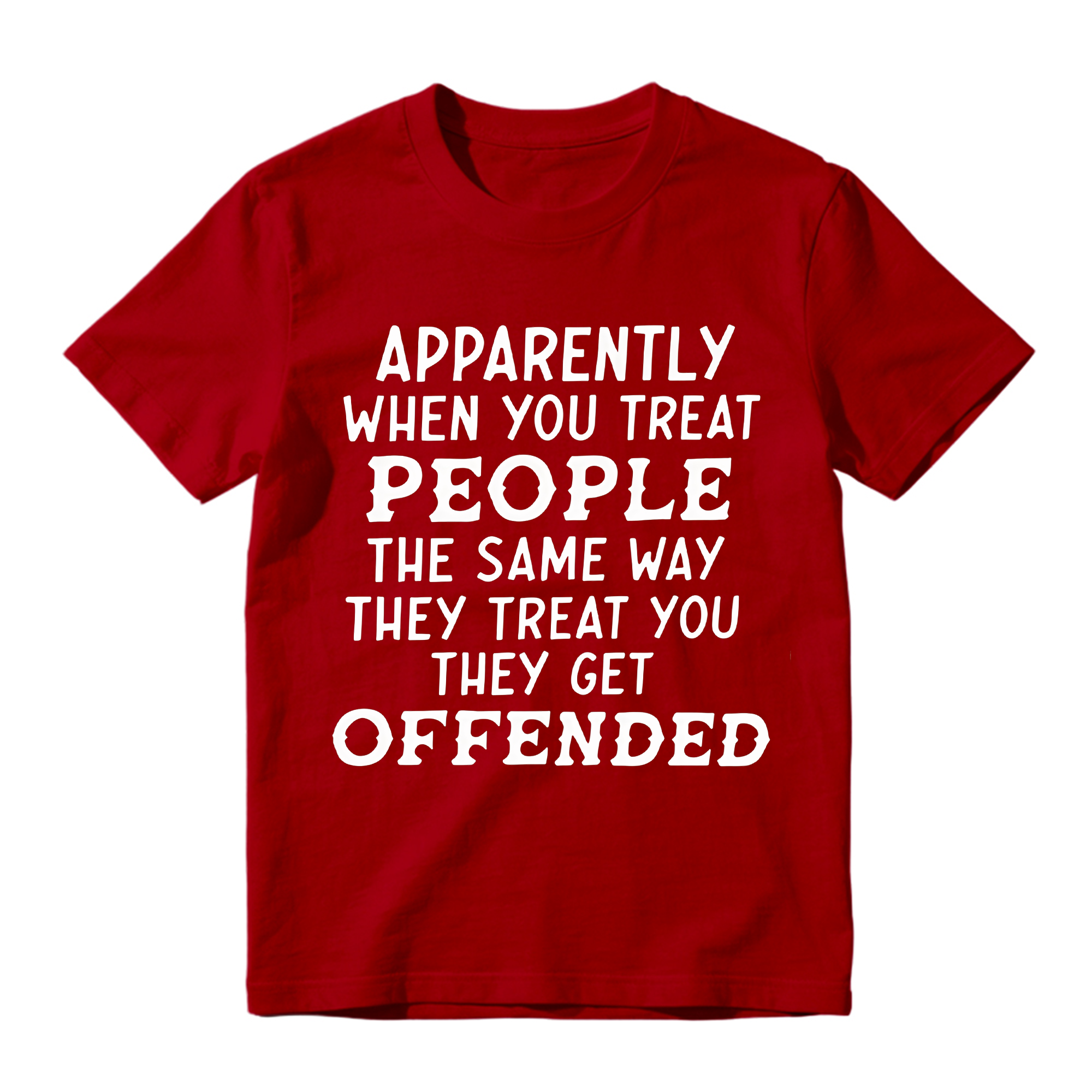 Apparently When You Treat People Funny T-Shirt - Sarcastic Quote Graphic Tee