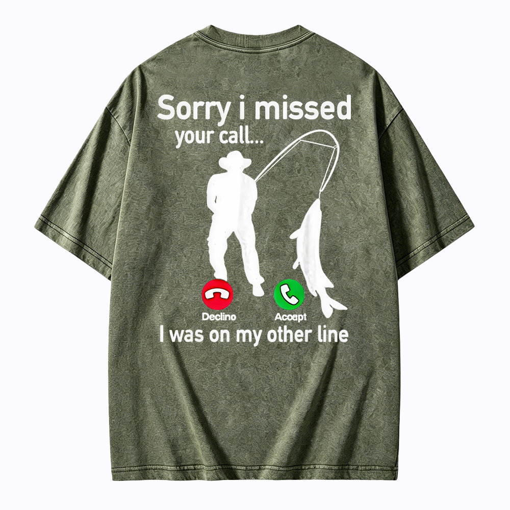 "Sorry I Missed Your Call, I Was On My Other Line"Funny Fishing  Washed T-shirt