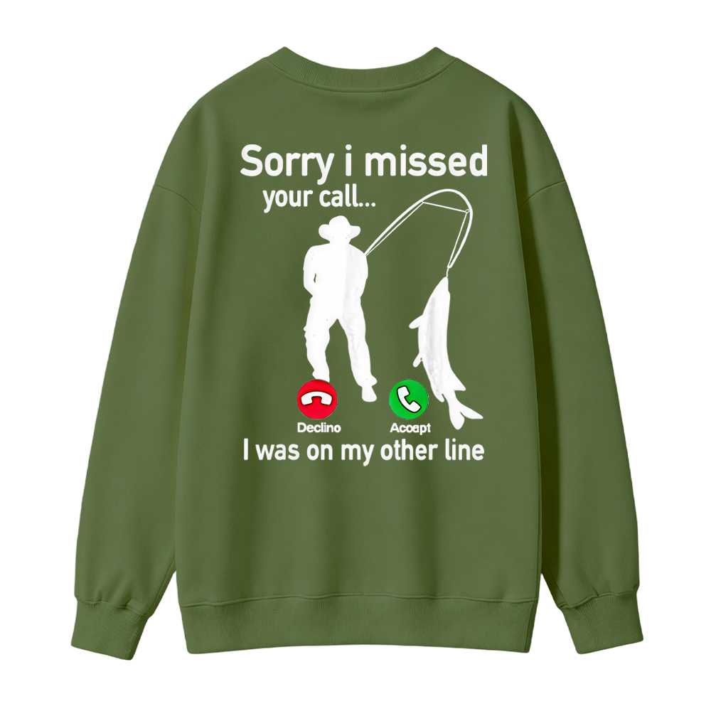  "Sorry I Missed Your Call, I Was On My Other Line"Funny Fishing Sweatshirt