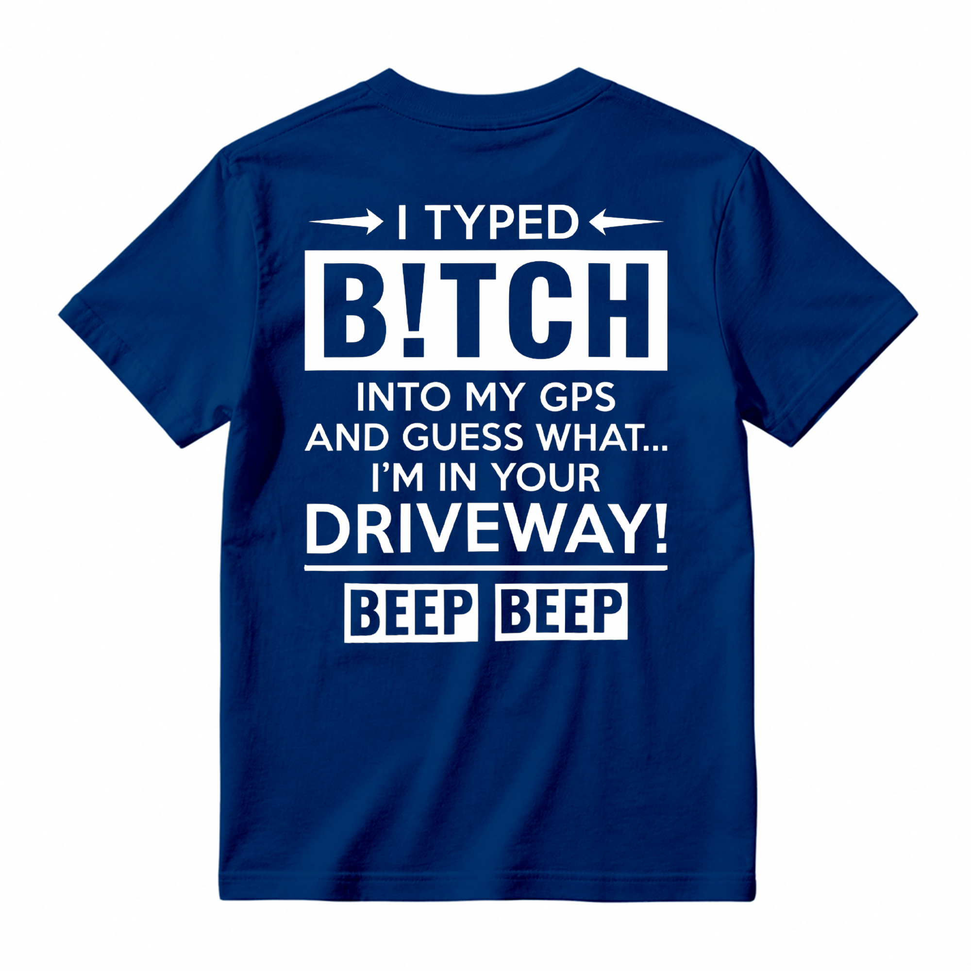  I Typed B!tch Into My GPS Sarcastic Graphic Tee