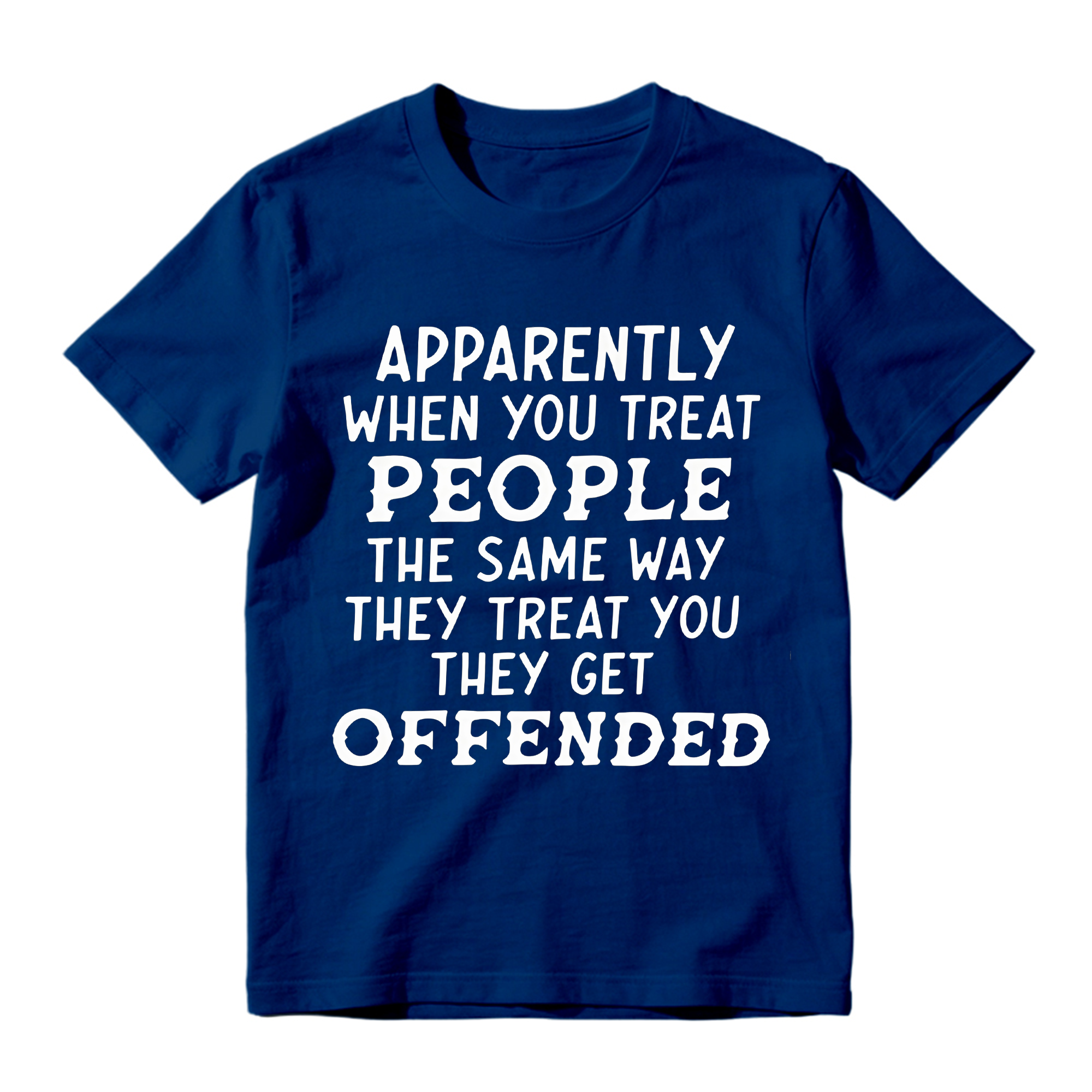 Apparently When You Treat People Funny T-Shirt - Sarcastic Quote Graphic Tee
